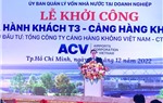 Lễ khởi công dự án “Xây dựng Nhà ga hành khách T3 - Cảng hàng không quốc tế Tân Sơn Nhất”