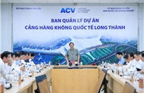 Đẩy nhanh tiến độ, cơ bản hoàn thành cảng HKQT Long Thành vào cuối năm 2025